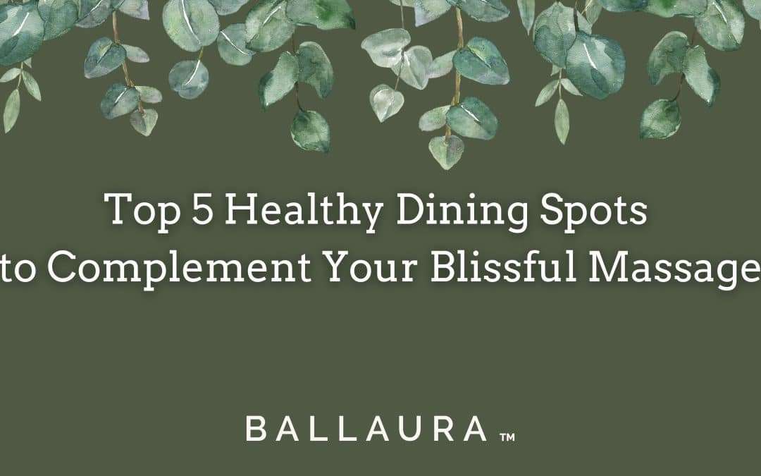 Top 5 Healthy Dining Spots to Complement Your Blissful Massage