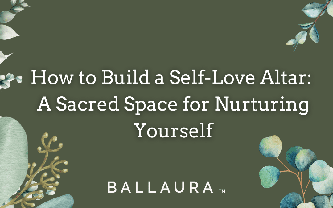 How to Build a Self-Love Altar
