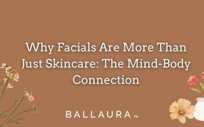 Why Facials Are More Than Just Skincare: The Mind-Body Connection