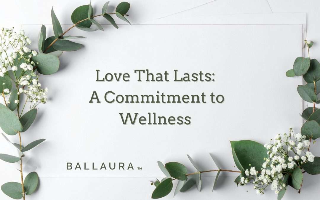 Love That Lasts: A Commitment to Wellness